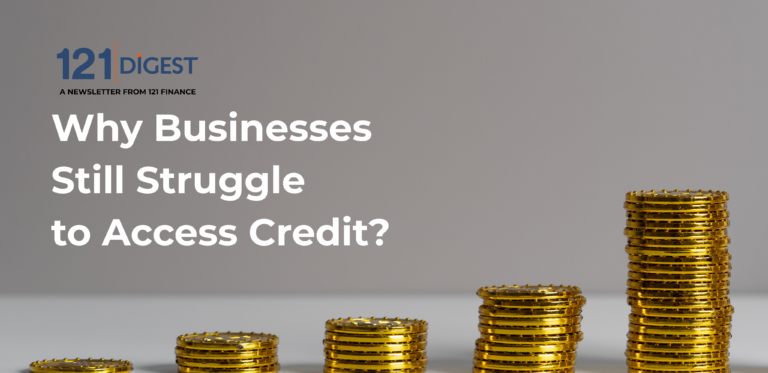 121 Digest – Why Businesses Still Struggle to Access Credit